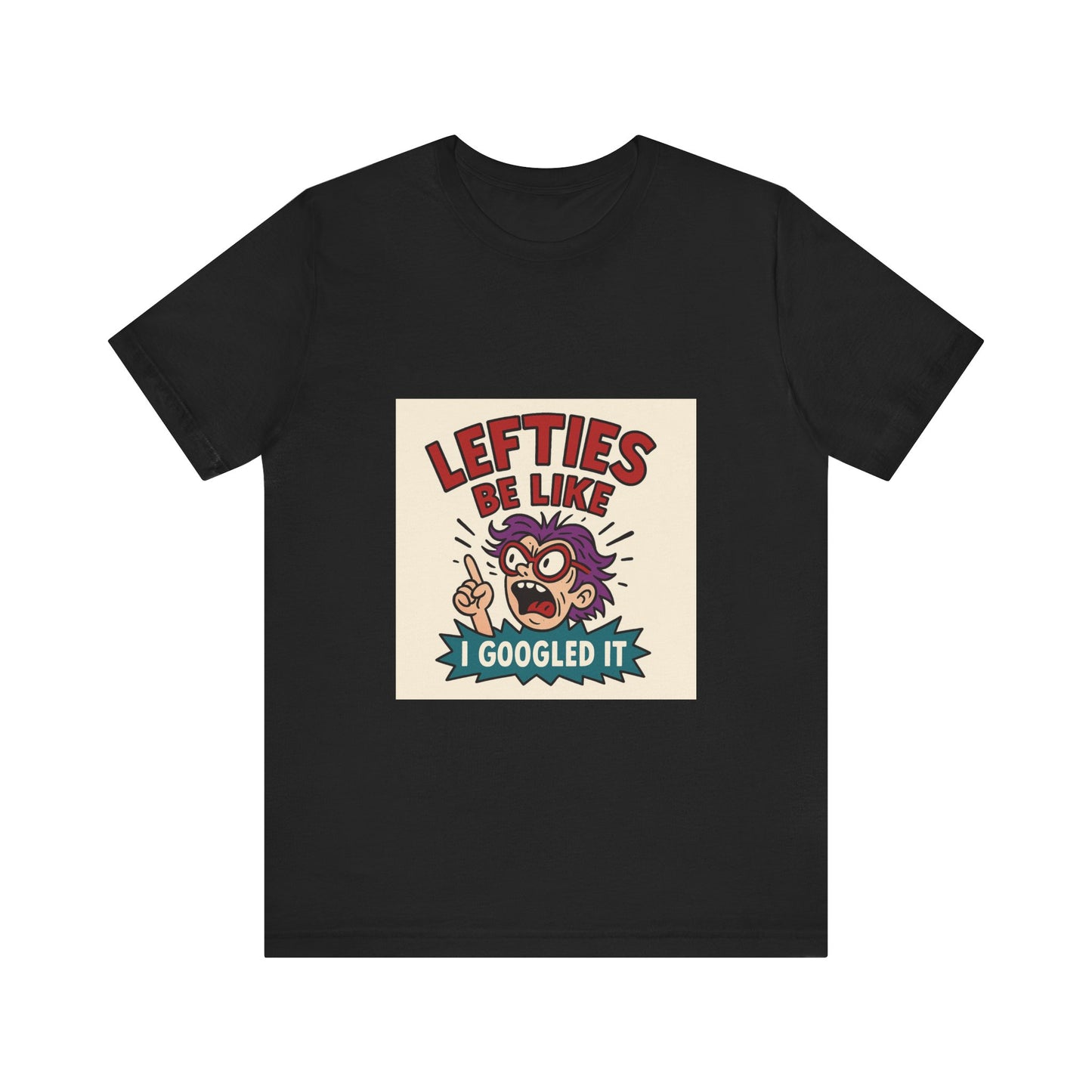 Lefties Be Like: “I Googled It” – Unisex Tee