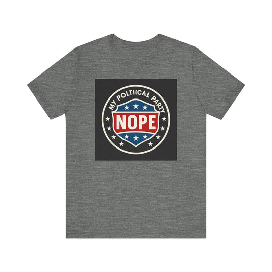 My Political Party Is: NOPE – Unisex Tee