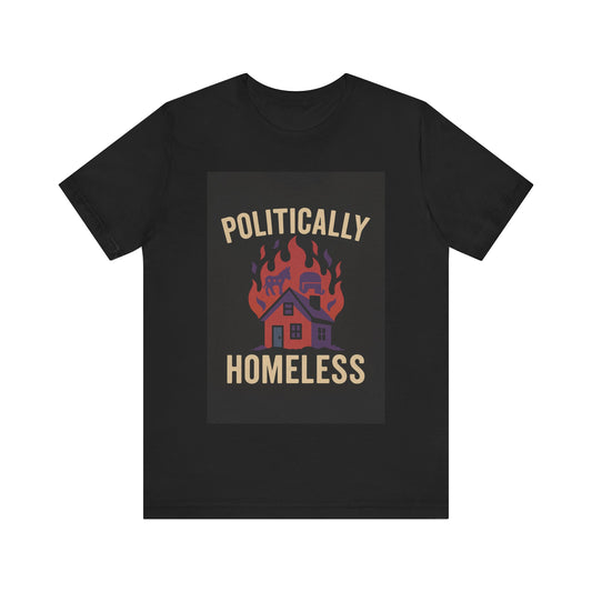 Politically Homeless – Unisex Tee