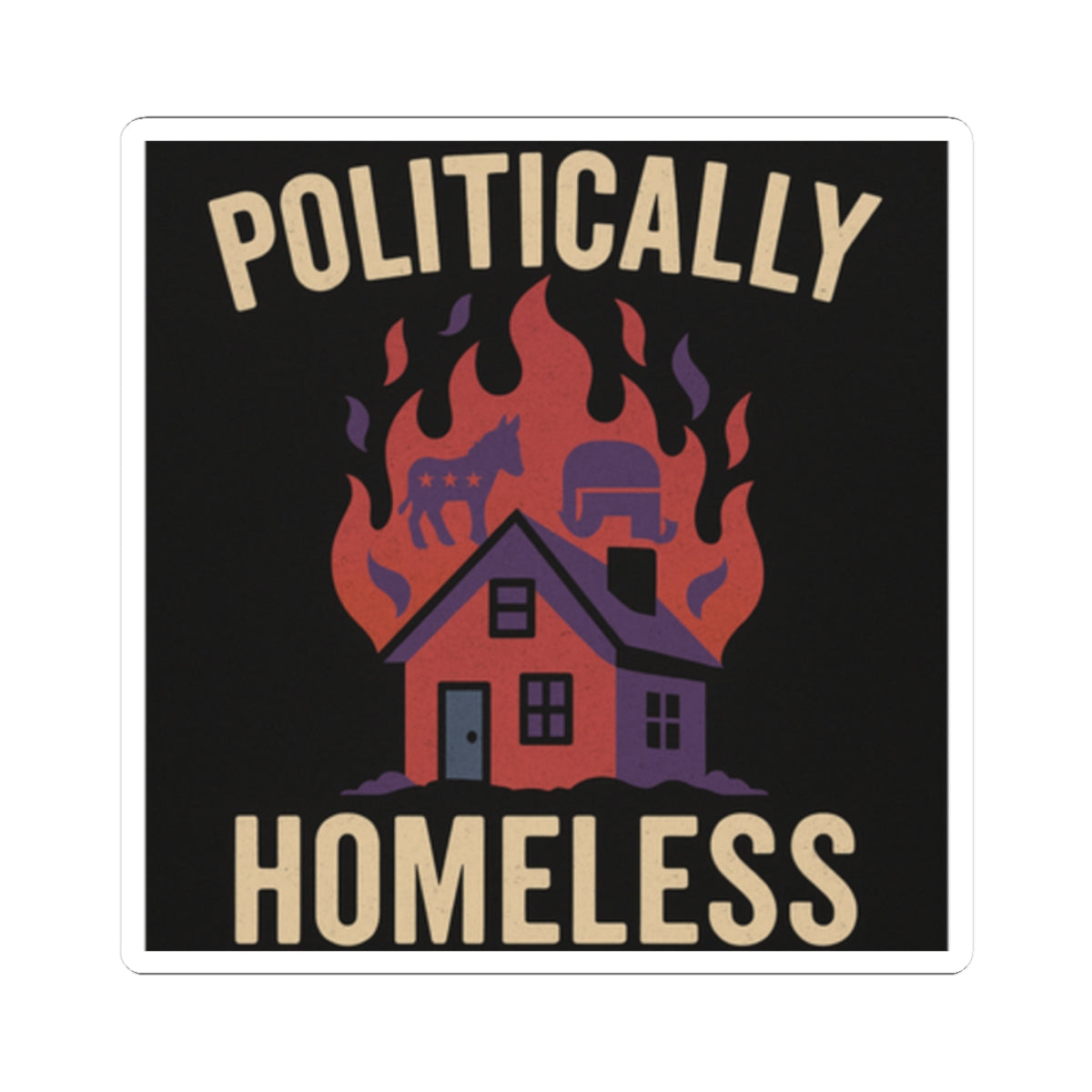 Politically Homeless – Funny Neutral Politics Sticker