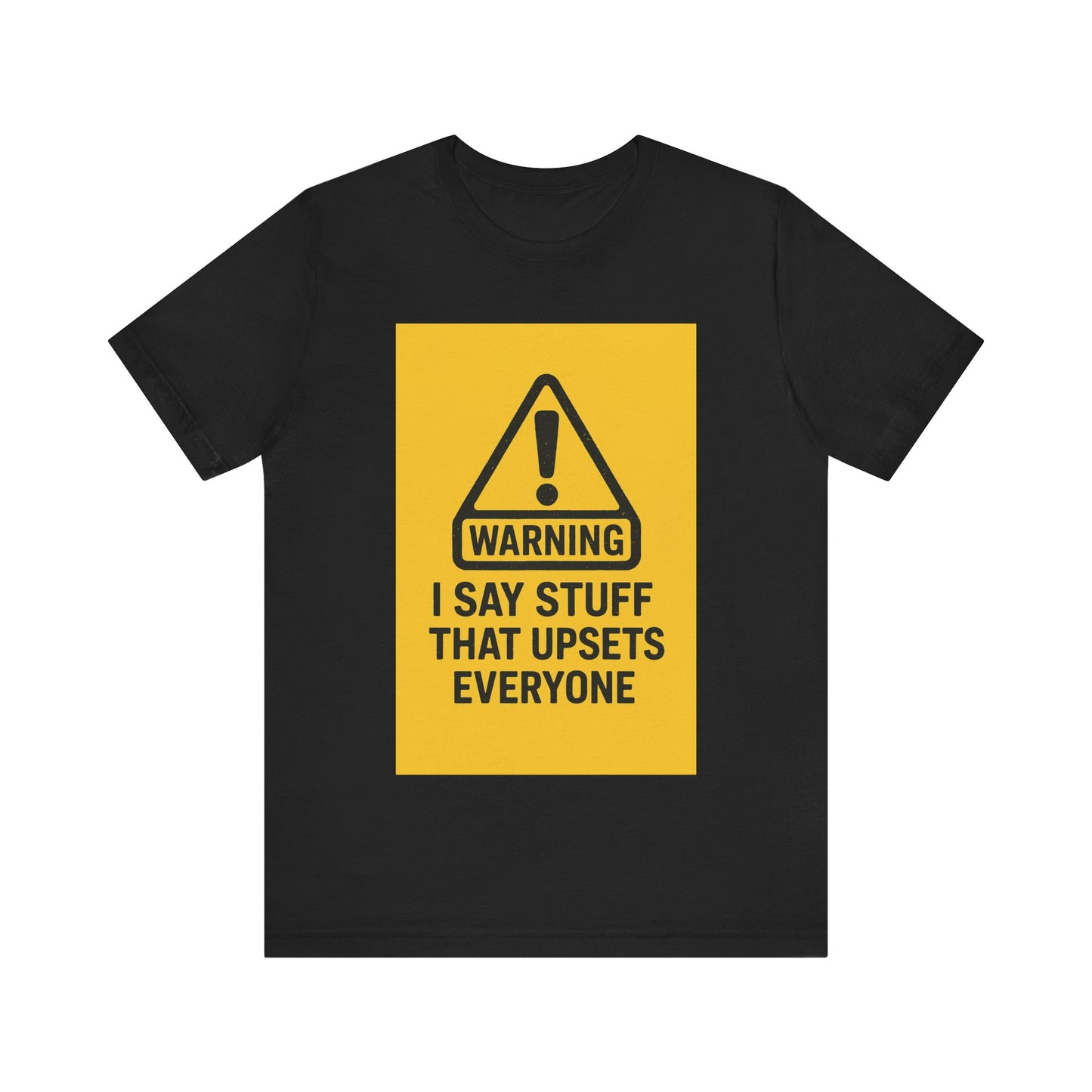 Warning: I Say Stuff That Upsets Everyone – Unisex Tee