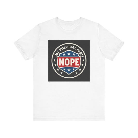 My Political Party Is: NOPE – Unisex Tee