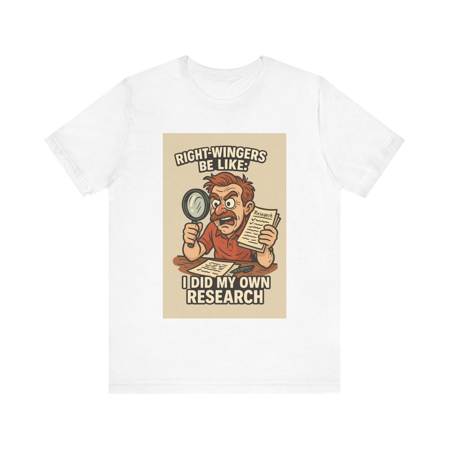Right-Wingers Be Like: “I Did My Own Research” – Unisex Tee