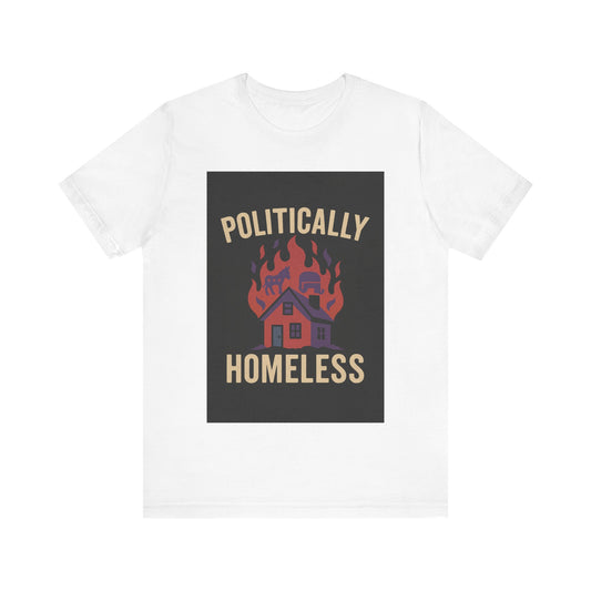 Politically Homeless – Unisex Tee