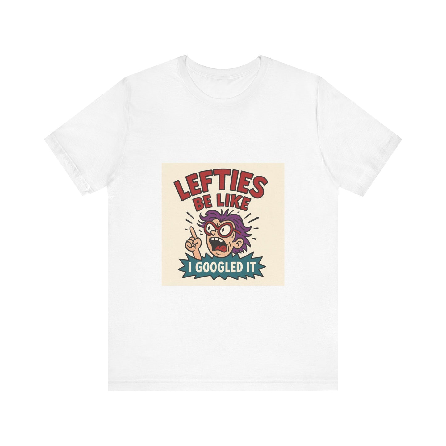 Lefties Be Like: “I Googled It” – Unisex Tee