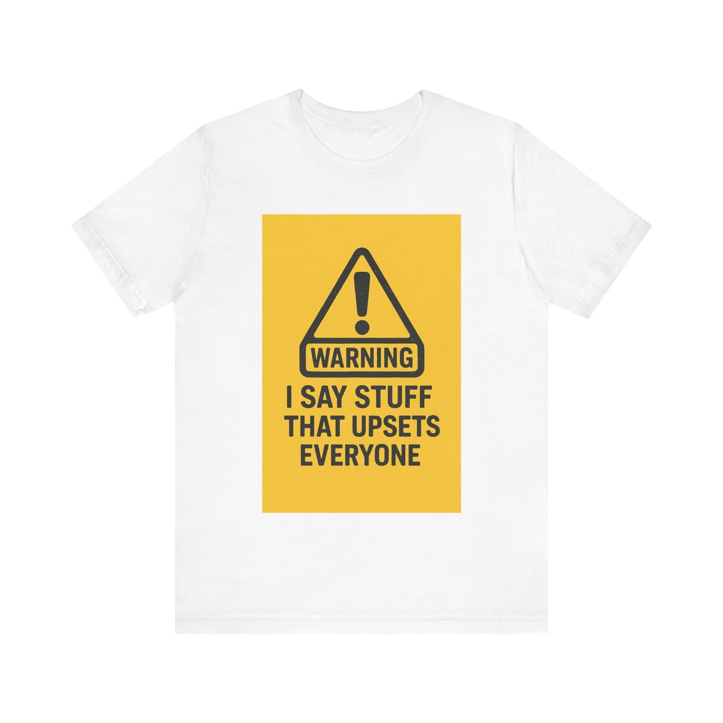 Warning: I Say Stuff That Upsets Everyone – Unisex Tee