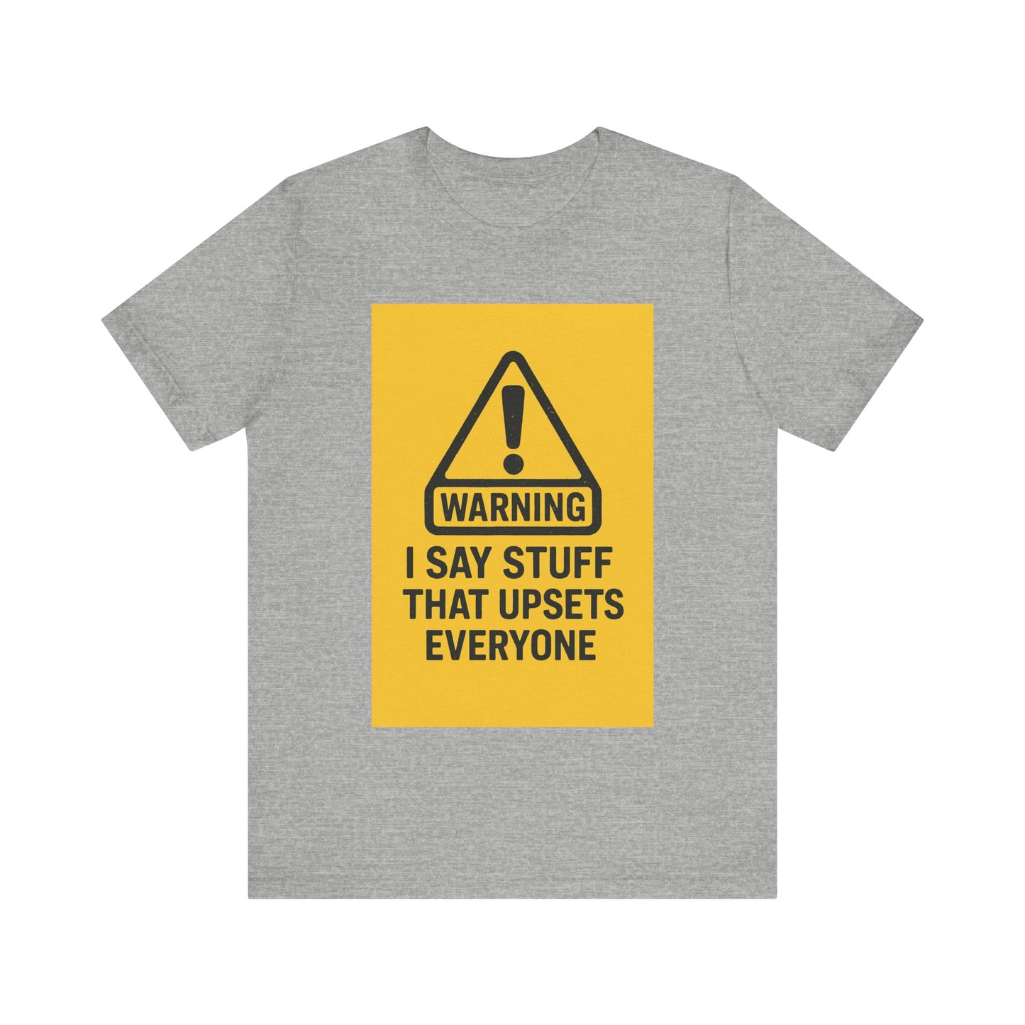 Warning: I Say Stuff That Upsets Everyone – Unisex Tee