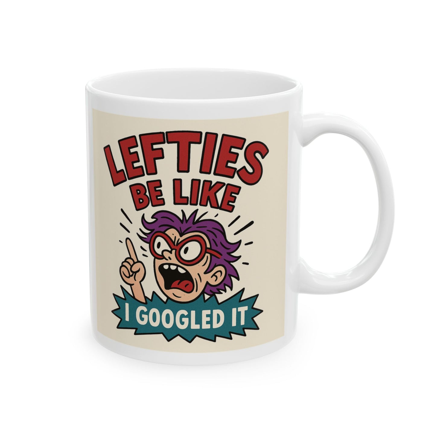 Lefties Be Like: I Googled It – Political Roast Mug